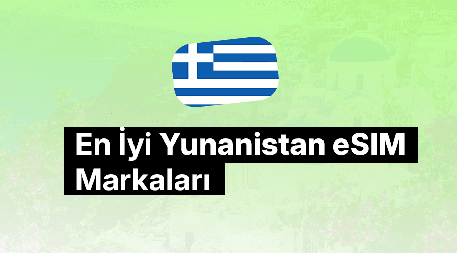 En İyi Yunanistan eSIM Markaları 2026'da Hangileridir?