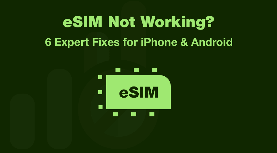 Why Is My eSIM Not Working? 6 Common Reasons and Expert Fixes